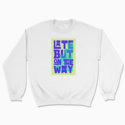 Unisex sweatshirt "Late but on the way"